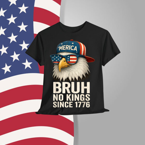 Bruh No Kings Since 1776 Fourth 4th Of July Eagle T-Shirt