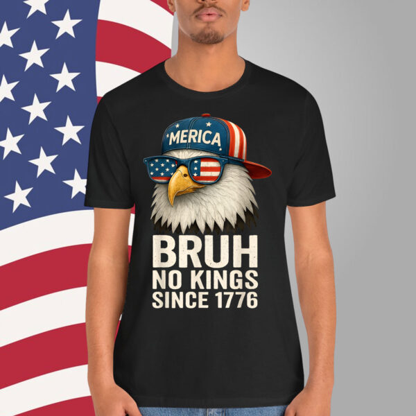 Bruh No Kings Since 1776 Fourth 4th Of July Eagle T-Shirt