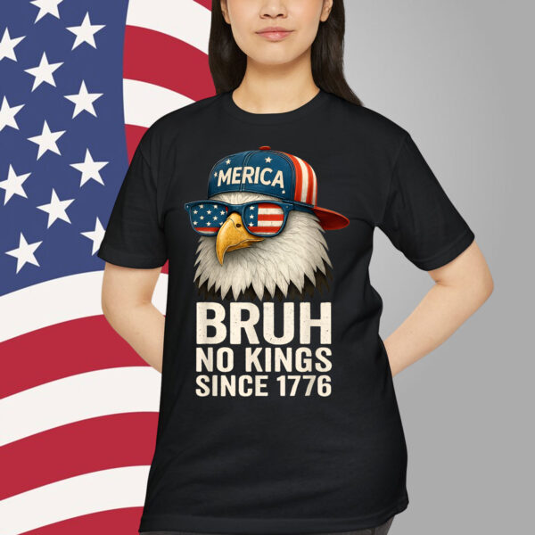 Bruh No Kings Since 1776 Fourth 4th Of July Eagle T-Shirt
