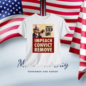 Congress Step Up! Impeach Convict Remove Shirt