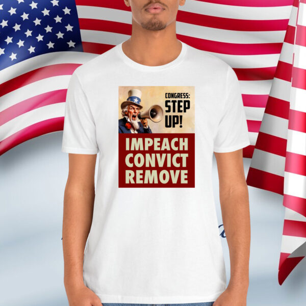 Congress Step Up! Impeach Convict Remove Shirt