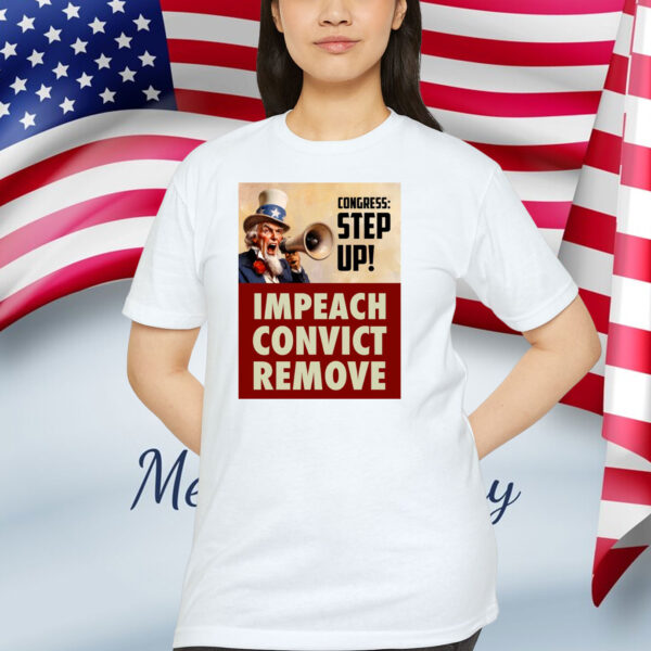 Congress Step Up! Impeach Convict Remove Shirt