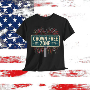Crown Free Zone No Kings In America Since 1776 Shirt