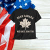 Dear Canada We Hate Him Too Political Shirt