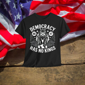 Democracy 86 47 Has No Kings Shirt