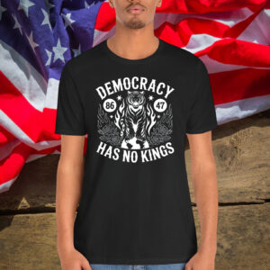 Democracy 86 47 Has No Kings Shirt