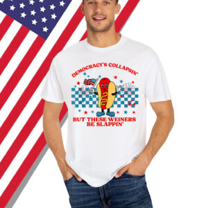 Democracy Collapsin But These Weiners Be Slappin Shirt