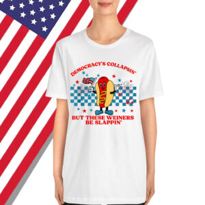 Democracy Collapsin But These Weiners Be Slappin Shirt