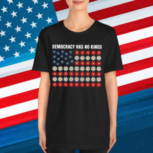 Democracy Has No King America Shirt