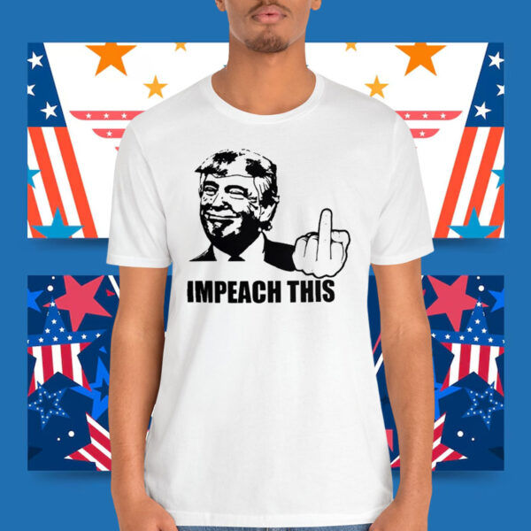 Donald Trump - Impeach This Shirt
