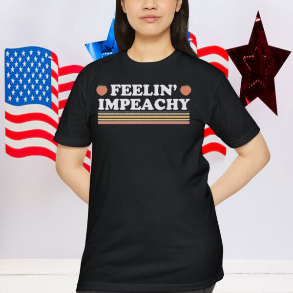 Feelin' Impeachy Shirt