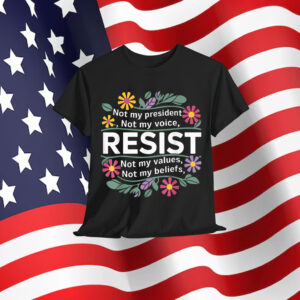 Floral Resist Not My President Anti Trump Shirt
