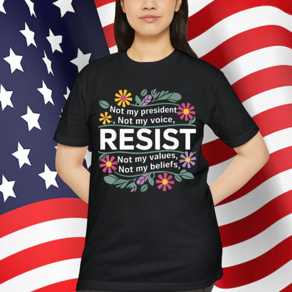 Floral Resist Not My President Anti Trump Shirt