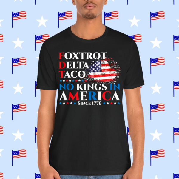 Foxtrot Delta Taco No Kings In America Since 1776 T-Shirt