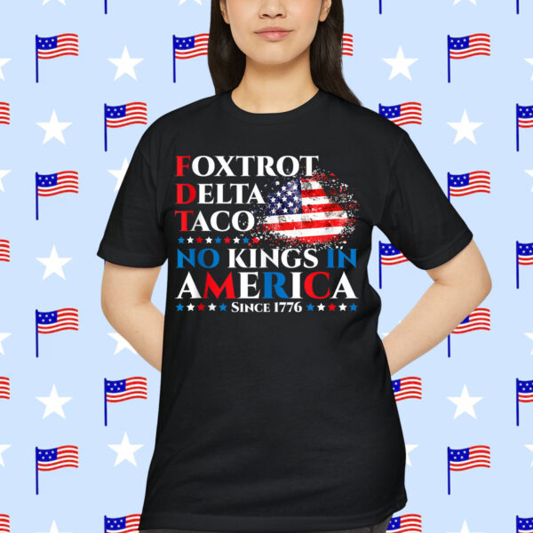 Foxtrot Delta Taco No Kings In America Since 1776 T-Shirt