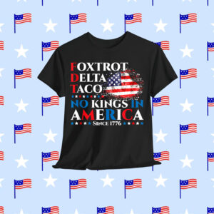 Foxtrot Delta Taco No Kings In America Since 1776 T-Shirt