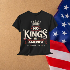 Freedom Since 1776 – No Kings in America Shirt