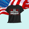 Funny Anti Trump BBB Big Beautiful Breakup Political Shirt