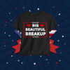 Funny Anti Trump BBB Big Beautiful Breakup Political Humor Shirt