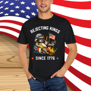Funny Raccoon Rejecting Kings Since 1776 Shirt
