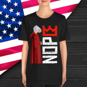 Handmaid No Kings Feminist Quote Empowerment Shirt