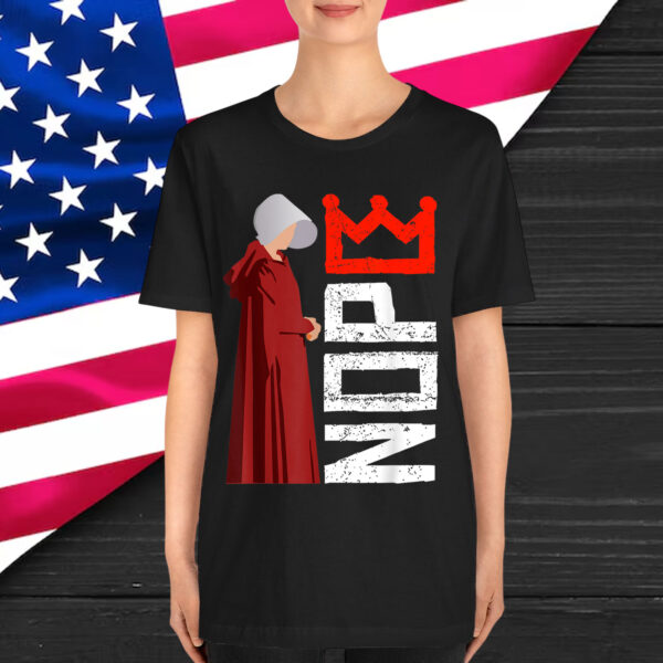 Handmaid No Kings Feminist Quote Empowerment Shirt