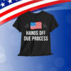 Anti Trump Hands Off Due Process People Shirt
