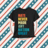 Hate Never Made Any Nation Great Shirt