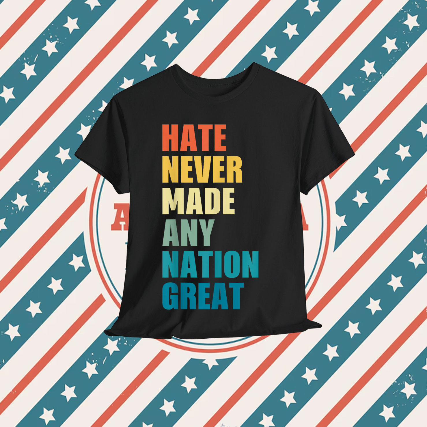 Hate Never Made Any Nation Great Shirt