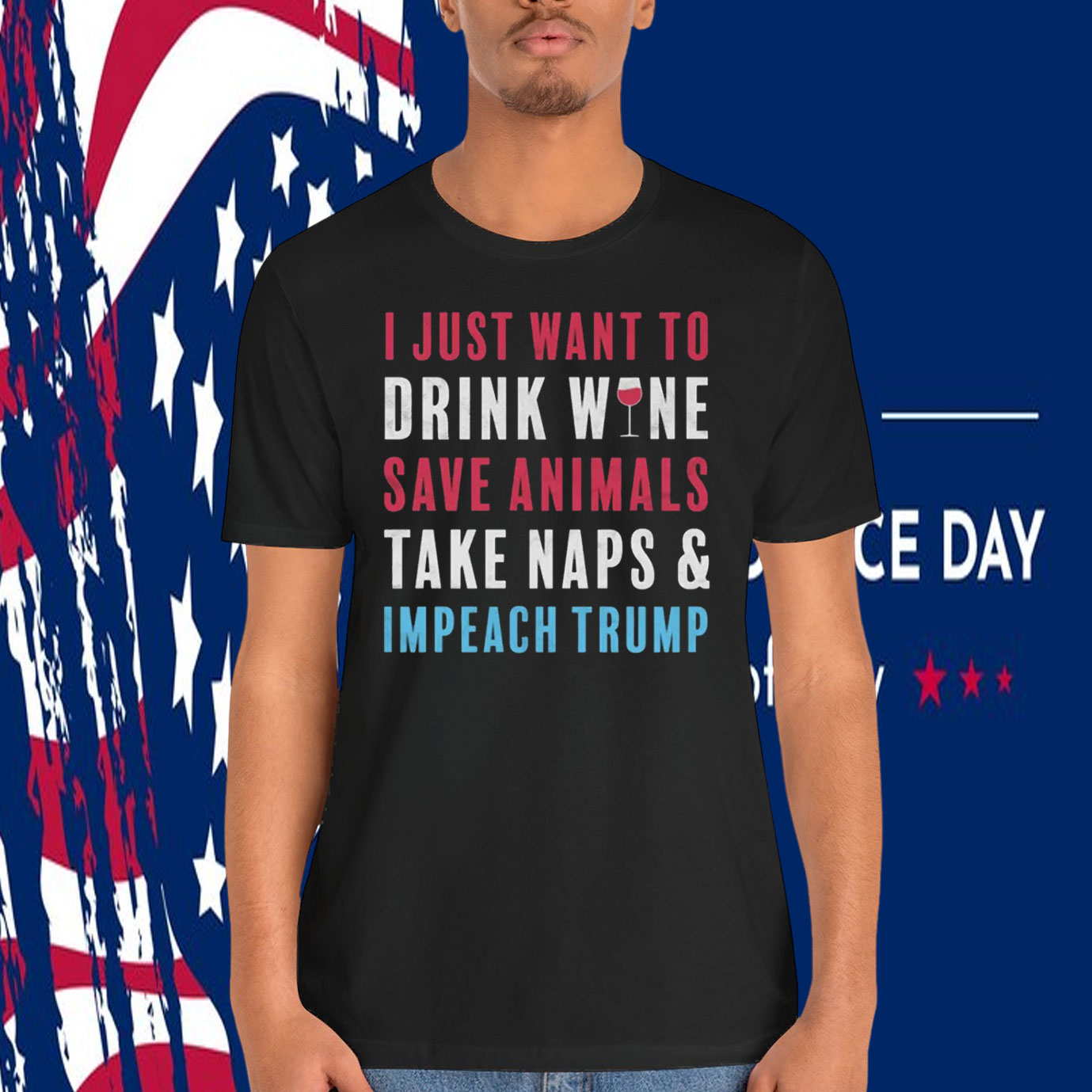 I Just Want To Drink Wine Save Animals Take Naps & Impeach Trump Shirt