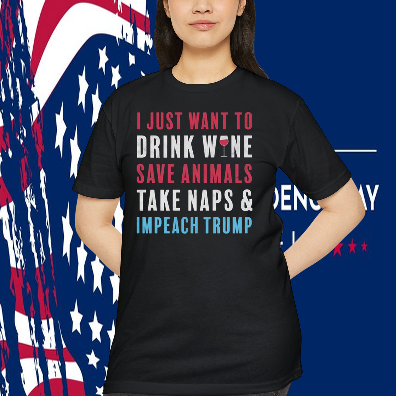 I Just Want To Drink Wine Save Animals Take Naps & Impeach Trump Shirt