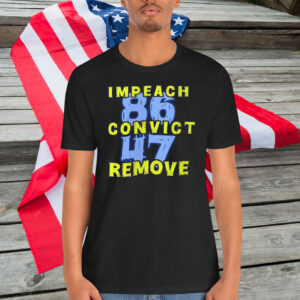 Impeach 86 Convict 47 Remove Shirt