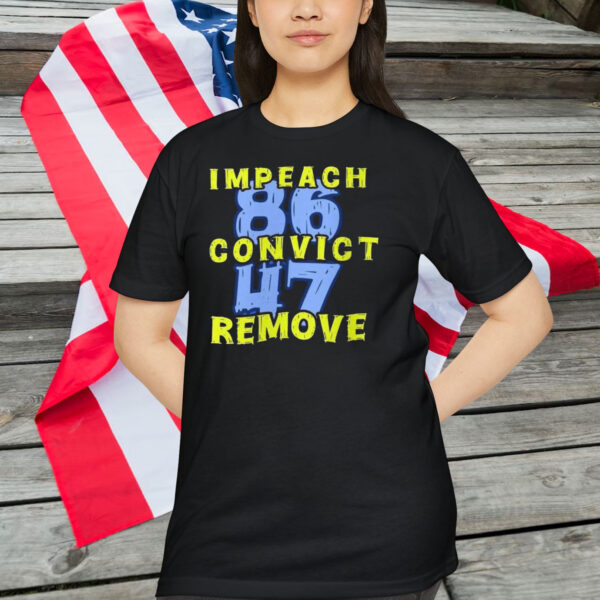 Impeach 86 Convict 47 Remove Shirt