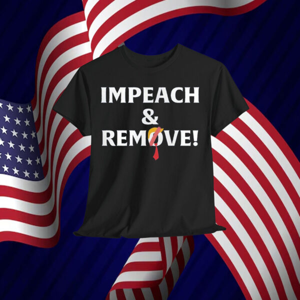 Impeach And Remove! Shirt