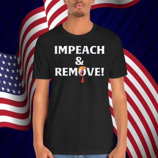 Impeach And Remove! Shirt