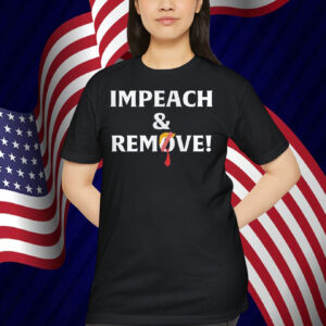 Impeach And Remove! Shirt