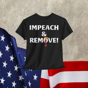 Impeach And Remove Trump Shirt