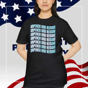 Impeach And Remove Unisex Shirt