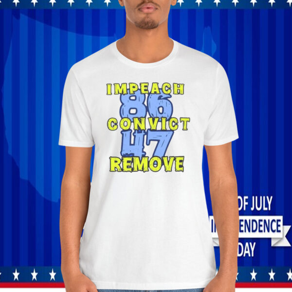 Impeach Convict Remove 86 47 Shirt