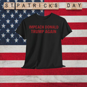 Impeach Donald Trump Again T-Shirt