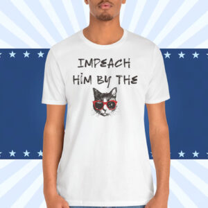 Impeach Him By The Cat Shirt