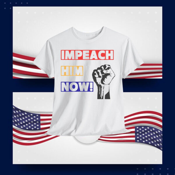 Impeach Him Now Unisex Shirt