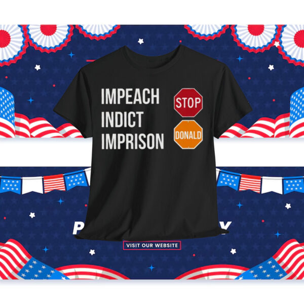 Impeach Indict Imprison Stop Donald Shirt