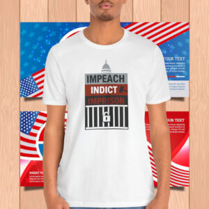 Impeach Indict Imprison Unisex Shirt