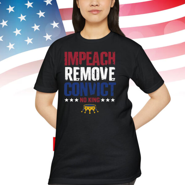 Impeach Remove Convict No King Shirt