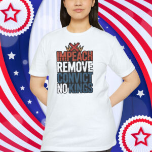 Impeach Remove Convict No Kings Shirt