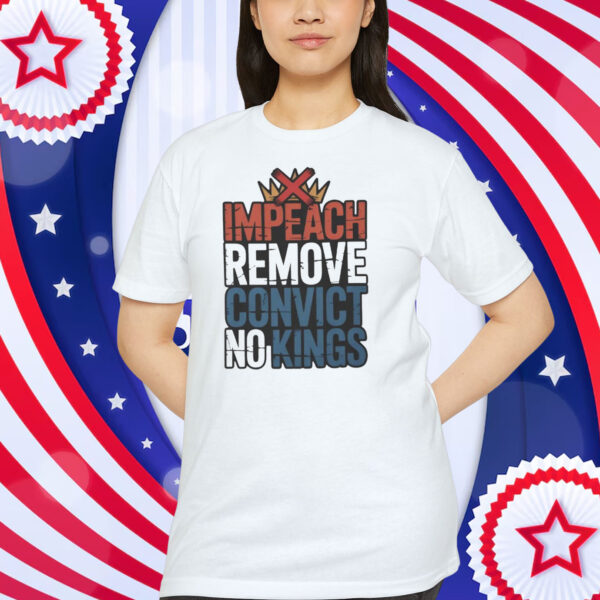 Impeach Remove Convict No Kings Shirt