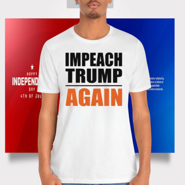 Impeach Trump Again 2025 Shirt