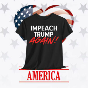 Impeach Trump Again! Shirt
