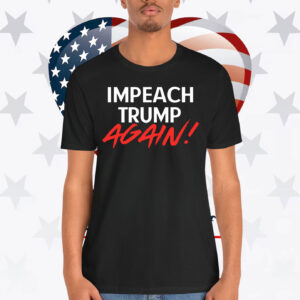 Impeach Trump Again! Shirt